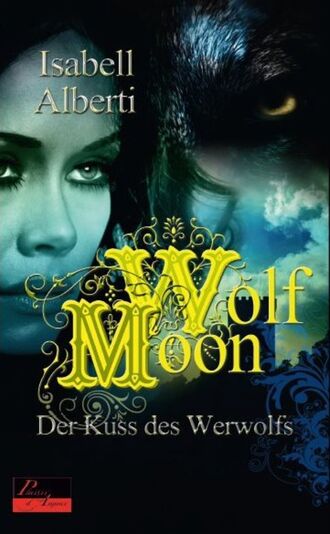 Isabell Alberti. Wolf Moon: Der Kuss des Werwolfs