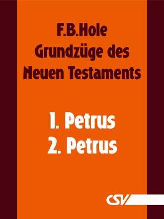 F. B.  Hole. Grundz?ge des Neuen Testaments - 1. & 2. Petrus