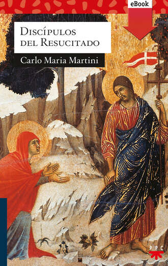 Carlo Maria Martini. Disc?pulos del resucitado