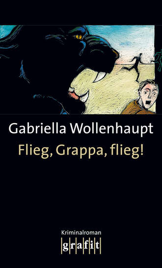 Gabriella  Wollenhaupt. Flieg, Grappa, flieg!