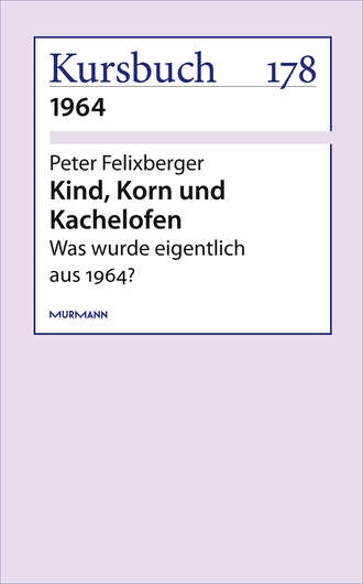 Peter Felixberger. Kind, Korn und Kachelofen
