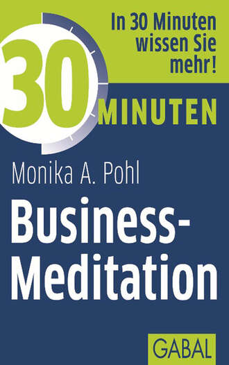 Monika A. Pohl. 30 Minuten Business-Meditation