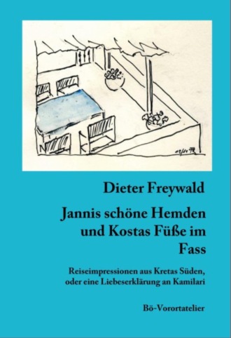 Dieter Freywald. Jannis sch?ne Hemden und Kostas F??e im Fass