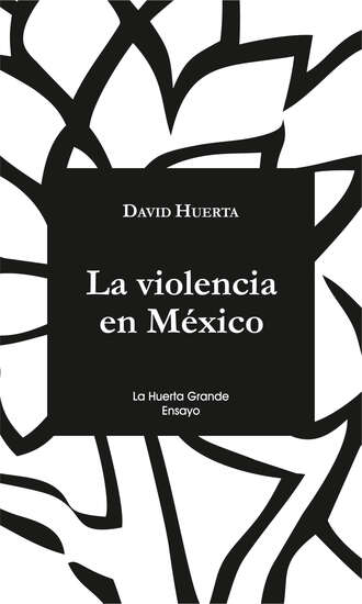 David Huerta. La violencia en M?xico