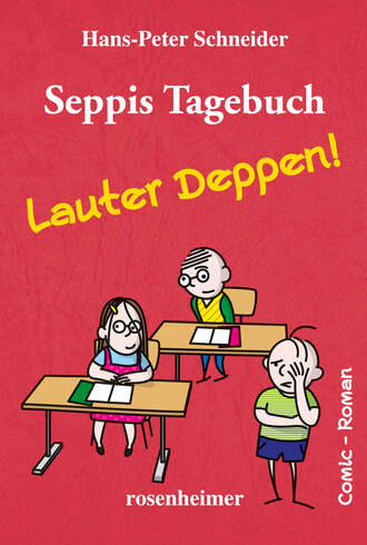 Hans-Peter Schneider. Seppis Tagebuch - Lauter Deppen!: Ein Comic-Roman Band 2