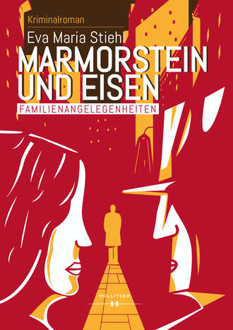 Eva Maria Stiehl. Marmorstein und Eisen - Band 1: Familienangelegenheiten