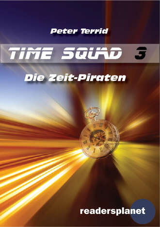 Peter Terrid. Time Squad 3: Die Zeit-Piraten