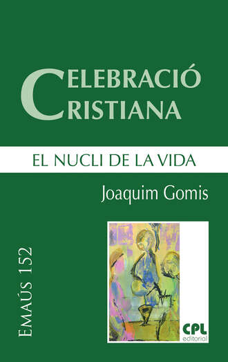 Joaquim Gomis Sanahuja. Celebraci? cristiana, el nucli de la vida