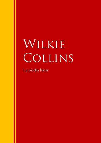 Wilkie Collins Collins. La piedra lunar