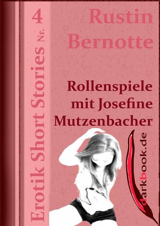 Rustin Bernotte. Rollenspiele mit Josefine Mutzenbacher