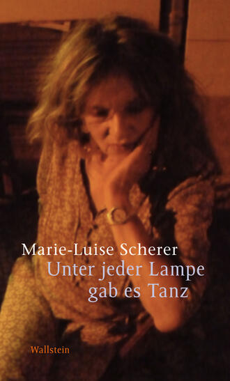 Marie-Luise Scherer. Unter jeder Lampe gab es Tanz