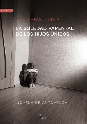 Juan Rafael Lorca. La soledad parental de los hijos ?nicos