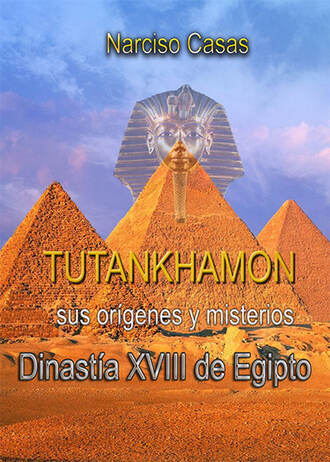 Narciso Casas. Tutankham?n sus or?genes y misterios Dinast?a XVIII de Egipto