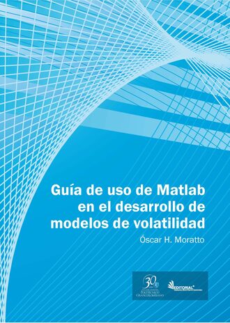 ?scar H. Moratto. Gu?a de uso en Matlab en el desarrollo de modelos de volatilidad