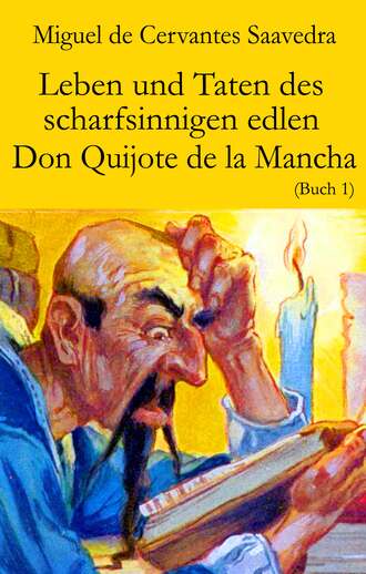 Miguel de Cervantes Saavedra. Leben und Taten des scharfsinnigen edlen Don Quijote de la Mancha