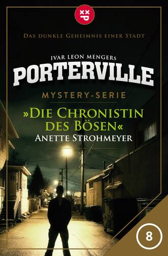 Anette Strohmeyer. Porterville - Folge 08: Die Chronistin des B?sen