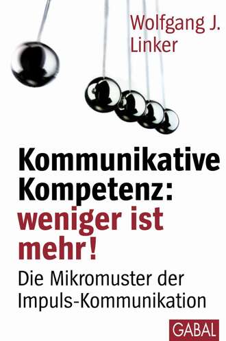 Wolfgang J. Linker. Kommunikative Kompetenz: weniger ist mehr!