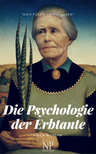 Erich  Muhsam. Die Psychologie der Erbtante