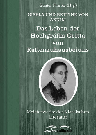Gisela von  Arnim. Das Leben der Hochgr?fin Gritta von Rattenzuhausbeiuns