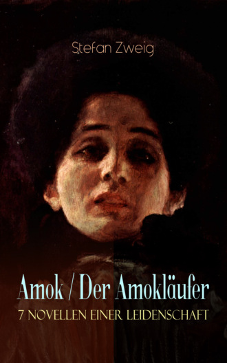 Stefan Zweig. Amok / Der Amokl?ufer. 7 Novellen einer Leidenschaft