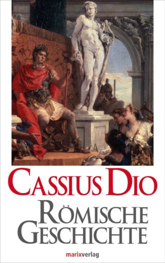 Cassius Dio. R?mische Geschichte
