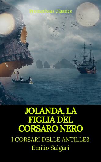 Emilio Salgari. Jolanda, la figlia del Corsaro Nero (I corsari delle Antille #3)(Prometheus Classics)(Indice attivo)