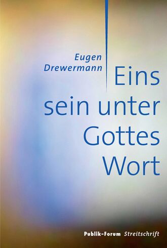Eugen Drewermann. Eins sein unter Gottes Wort