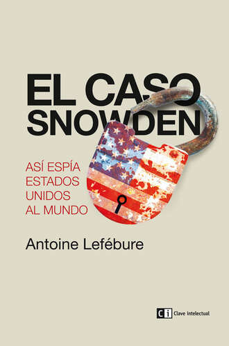 Antoine Lef?bure. El caso Snowden