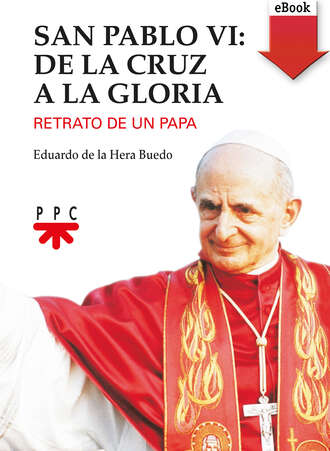 Eduardo de la Hera Buedo. San Pablo VI: de la cruz a la gloria