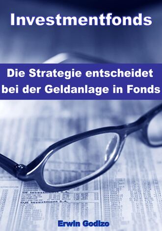 Erwin Godizo. Investmentfonds – Die Strategie entscheidet bei der Geldanlage in Fonds