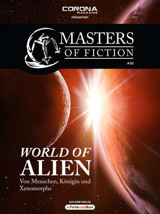 Masters of Fiction 1: World of Alien - Von Menschen, K?nigin und Xenomorphs. Elias Albrecht