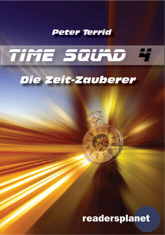 Peter Terrid. Time Squad 4: Die Zeit-Zauberer