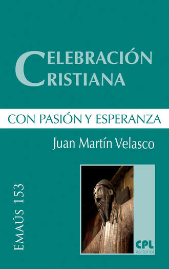 Juan de Dios Martin Velasco. Celebraci?n cristiana, con pasi?n y esperanza
