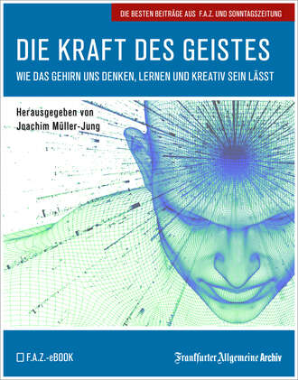 Frankfurter Allgemeine Archiv. Die Kraft des Geistes