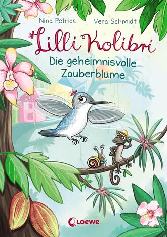 Nina Petrick. Lilli Kolibri (Band 1) - Die geheimnisvolle Zauberblume
