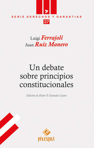 Luigi Ferrajoli. Un debate sobre principios constitucionales
