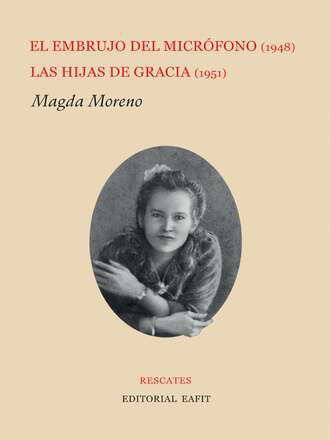 Magda Moreno. El embrujo del micr?fono (1948) / Las hijas de Gracia (1951)