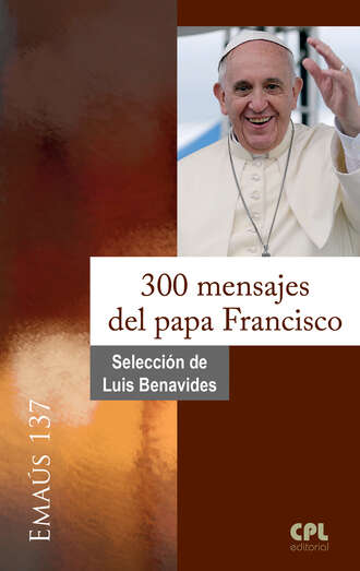Luis Benavides. 300 mensajes del papa Francisco