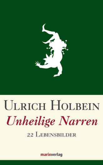 Ulrich Holbein. Unheilige Narren