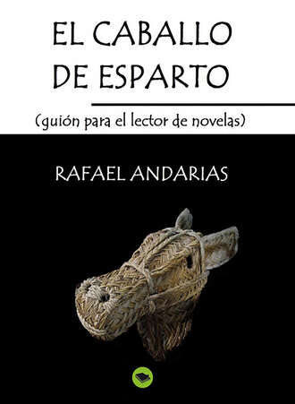 Rafael Andarias. El Caballo De Esparto (guion Para El Lector De Novelas)