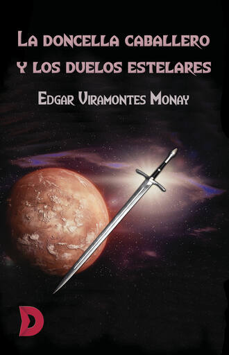 Edgar Viramontes Monay. La doncella caballero y los duelos estelares