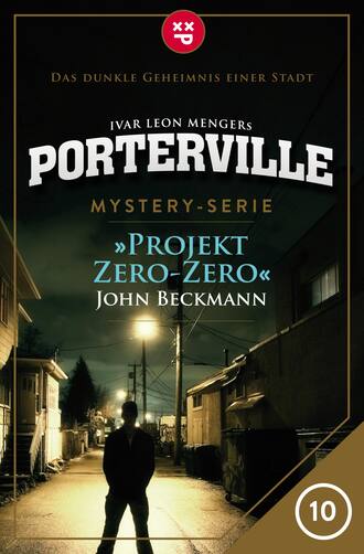 Ivar Leon Menger. Porterville - Folge 10: Projekt Zero-Zero