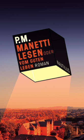 P.M.. Manetti lesen oder vom guten Leben