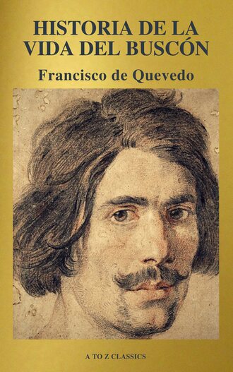 Francisco de Quevedo. Historia de la vida del Busc?n (A to Z Classics)