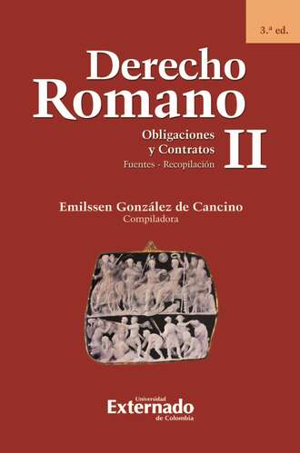 Emilssen Gonz?lez de Cancino. Derecho Romano II. Obligaciones y Contratos. Fuentes - Recopilaci?n. 3.? ed.