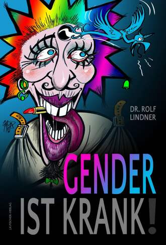 Dr. Rolf Lindner. Gender ist krank!
