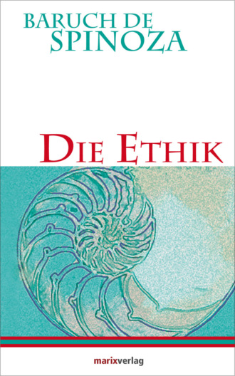 Baruch de Spinoza. Die Ethik