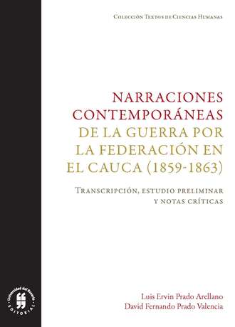 Luis Ervin Prado Arellano. Narraciones contempor?neas de la guerra por la Federaci?n en el Cauca (1859-1863)