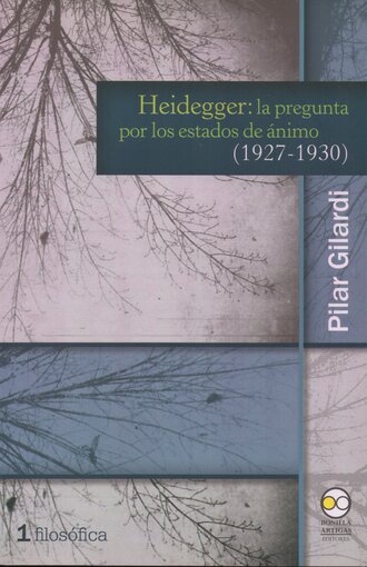 Pilar Gilardi. Heidegger: la pregunta por los estados de ?nimo (1927-1930)