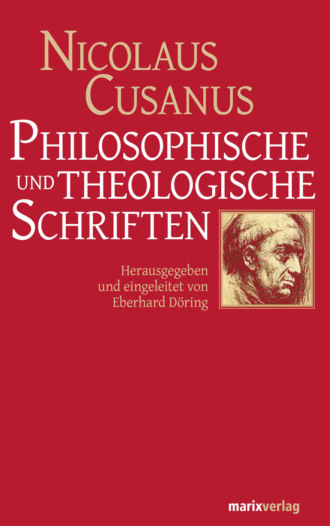 Nicolaus Cusanus. Philosophische und theologische Schriften
